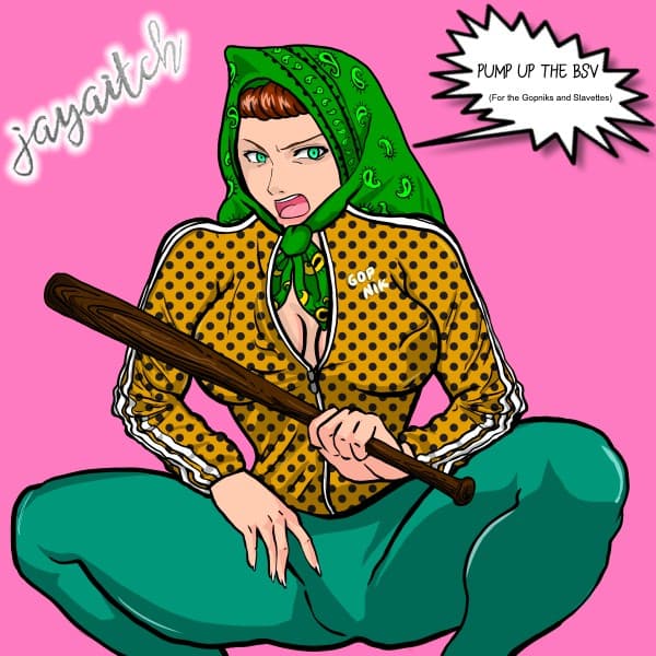 Pump Up the BSV (For the Gopniks and Slavettes)